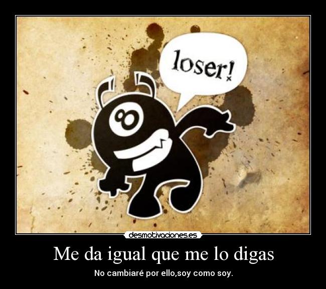 Me da igual que me lo digas -