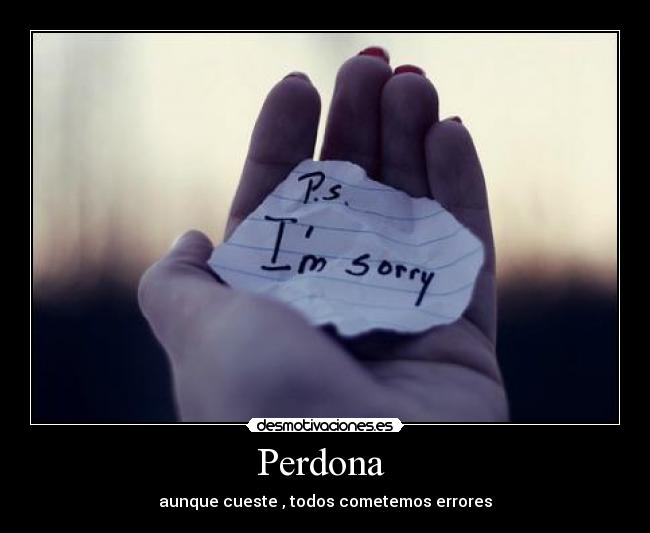 Perdona - aunque cueste , todos cometemos errores