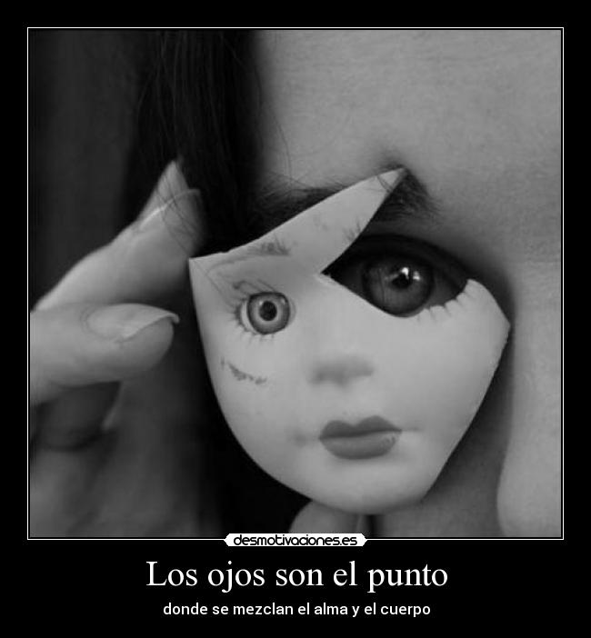 Los ojos son el punto - donde se mezclan el alma y el cuerpo