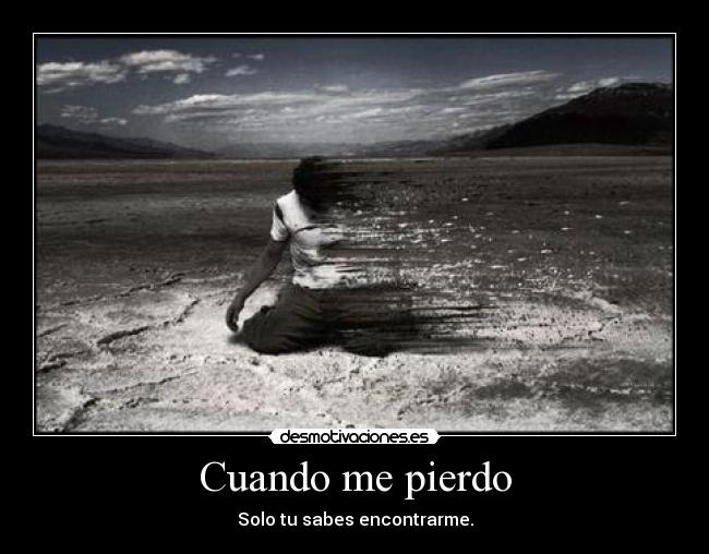 Cuando me pierdo - Solo tu sabes encontrarme.