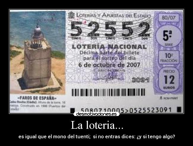 La loteria... - es igual que el mono del tuenti;  si no entras dices: ¿y si tengo algo?