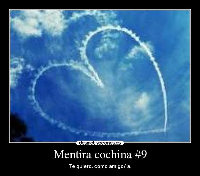 Mentira cochina #9 - Te quiero, como amigo/ a.