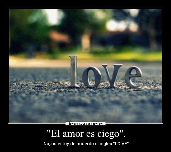 El amor es ciego. -