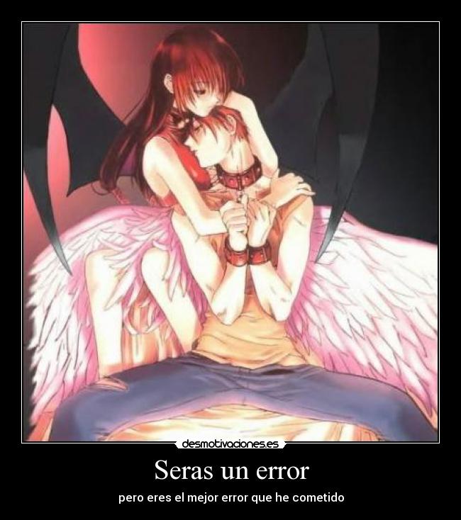 Seras un error - pero eres el mejor error que he cometido