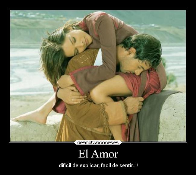 El Amor - dificil de explicar, facil de sentir..!!