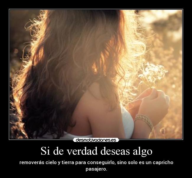 Si de verdad deseas algo -