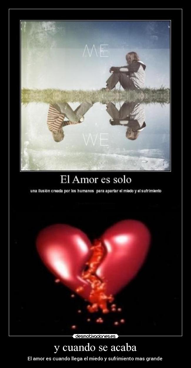 y cuando se acaba - El amor es cuando llega el miedo y sufrimiento mas grande
