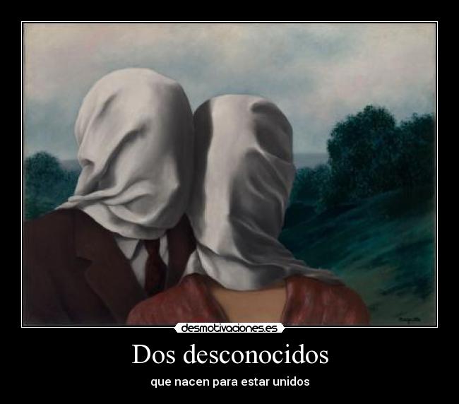 Dos desconocidos - que nacen para estar unidos