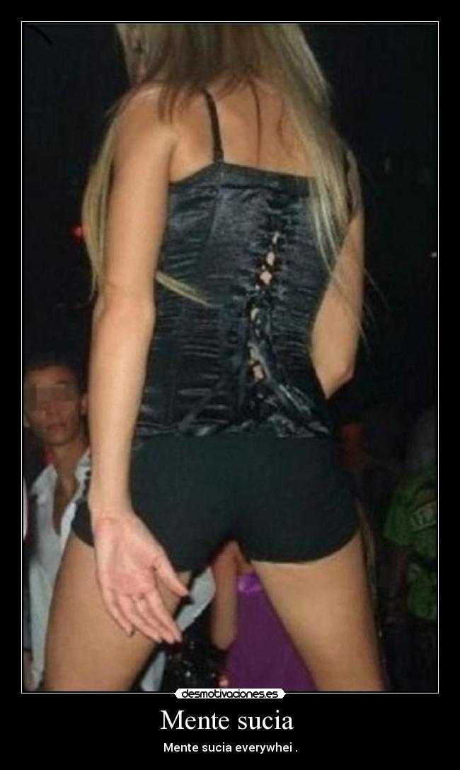 Mente sucia - Mente sucia everywhei .