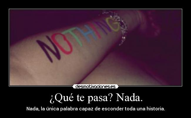 ¿Qué te pasa? Nada. -