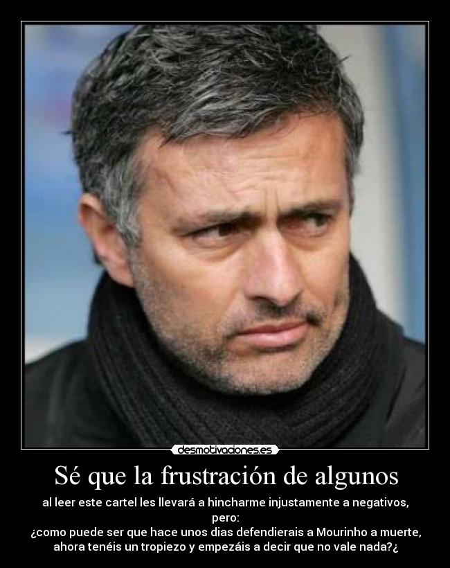 Sé que la frustración de algunos - 