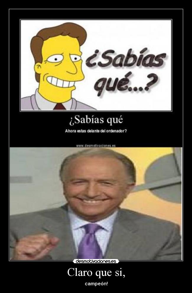 Claro que si, - campeón!