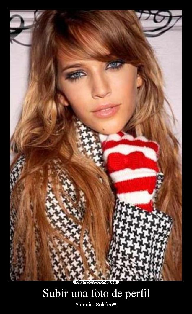 Subir una foto de perfil - Y decir:- Salí fea!!!