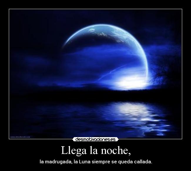 Llega la noche, Desmotivaciones Llega la noche, Desmotivaciones