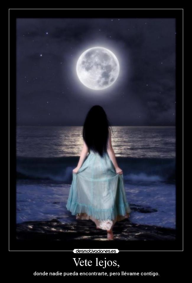carteles vete lejos donde nadie pueda encontrarte pero llevame contigo amor desmotivaciones