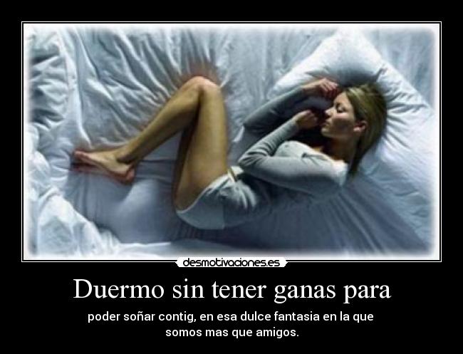 Duermo sin tener ganas para - 