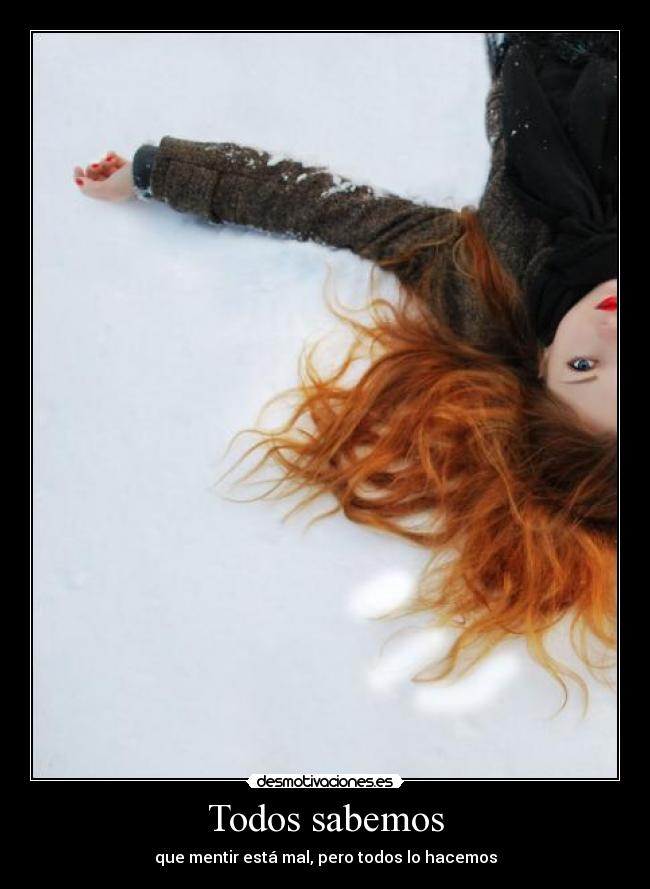 Todos sabemos - que mentir está mal, pero todos lo hacemos