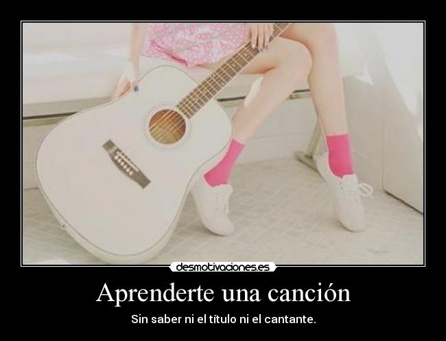 Aprenderte una canción - Sin saber ni el título ni el cantante.