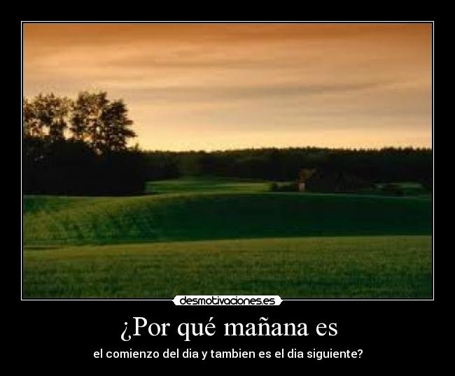 ¿Por qué mañana es - el comienzo del dia y tambien es el dia siguiente?