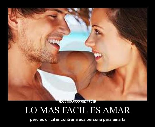 LO MAS FACIL ES AMAR -