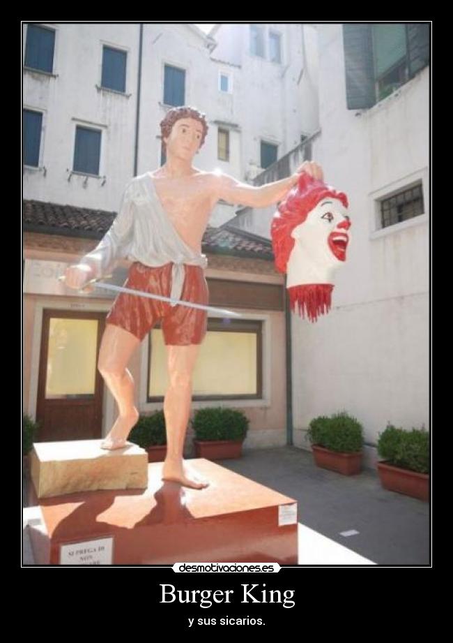 Burger King - y sus sicarios.