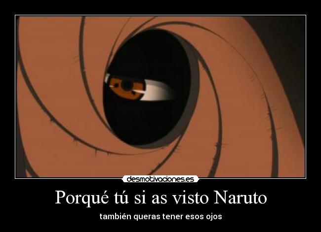 Porqué tú si as visto Naruto - también queras tener esos ojos