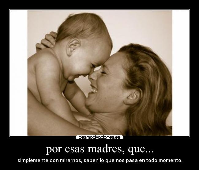 por esas madres, que... - 