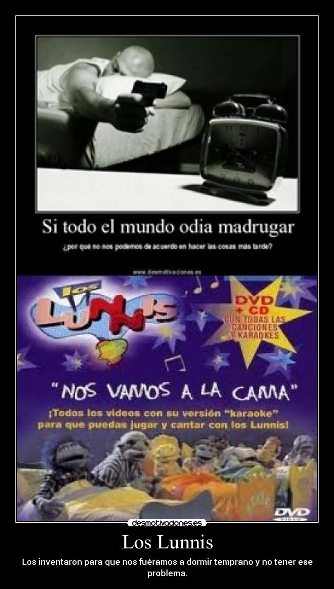 Los Lunnis - Los inventaron para que nos fuéramos a dormir temprano y no tener ese problema.