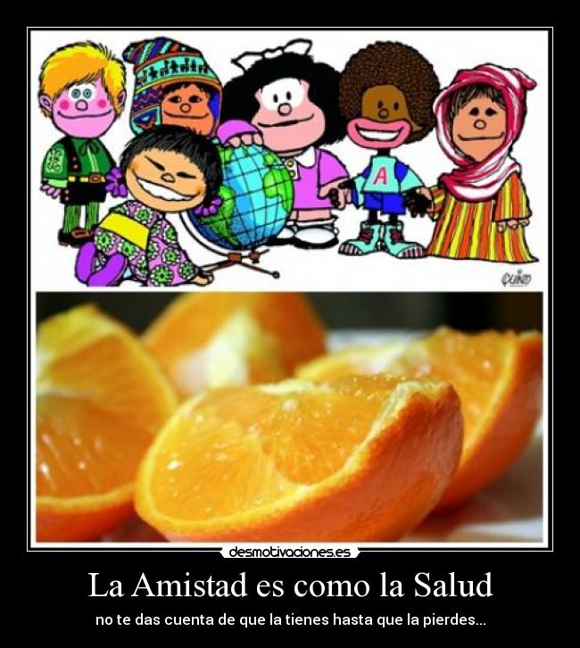 La Amistad es como la Salud -