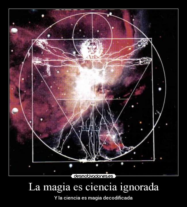 La magia es ciencia ignorada - Y la ciencia es magia decodificada