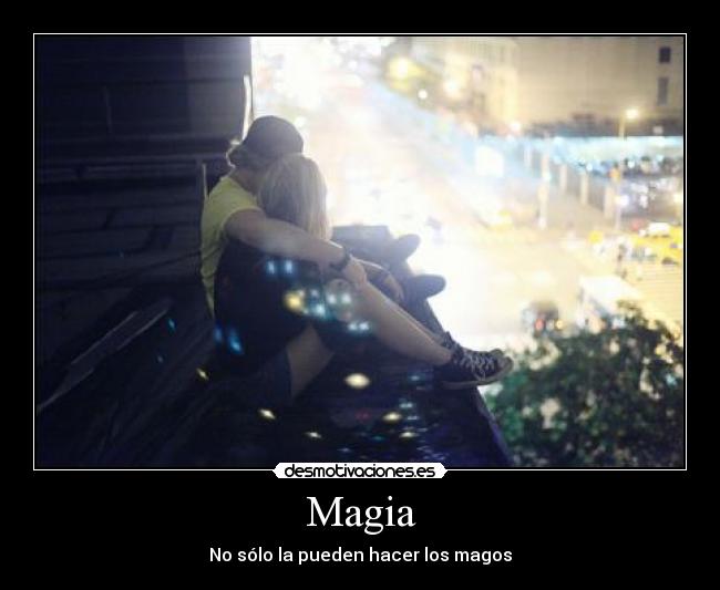 Magia - No sólo la pueden hacer los magos