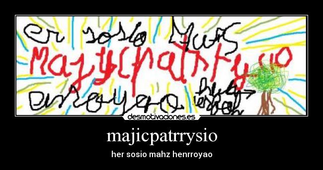 majicpatrrysio - her sosio mahz henrroyao