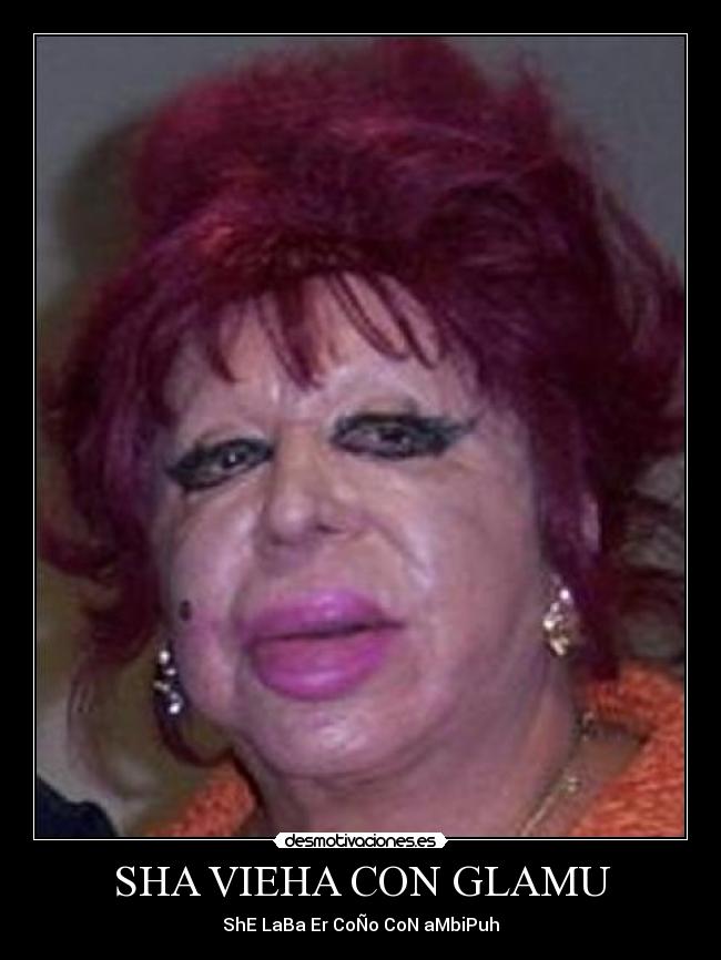 SHA VIEHA CON GLAMU - ShE LaBa Er CoÑo CoN aMbiPuh