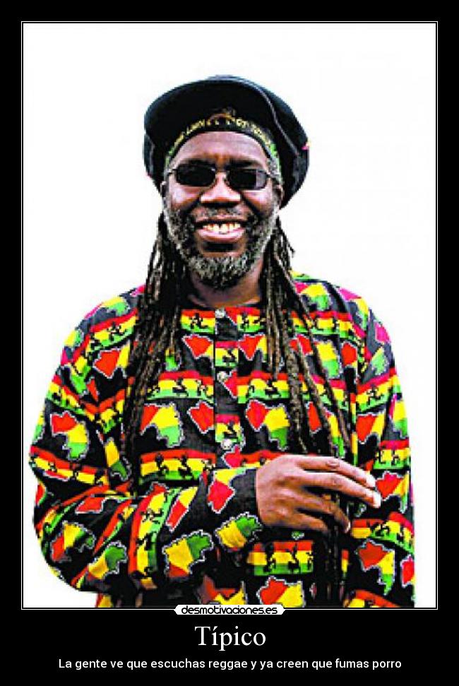 Típico - La gente ve que escuchas reggae y ya creen que fumas porro