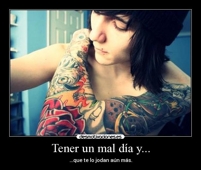 Tener un mal día y... -