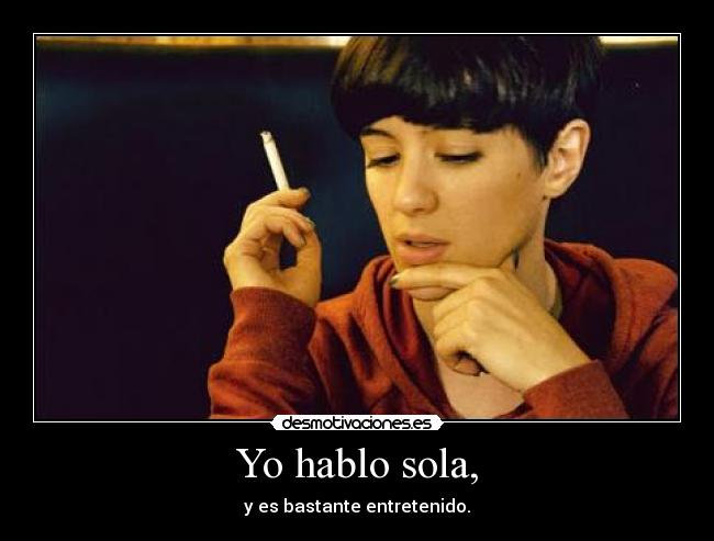 Yo hablo sola, -