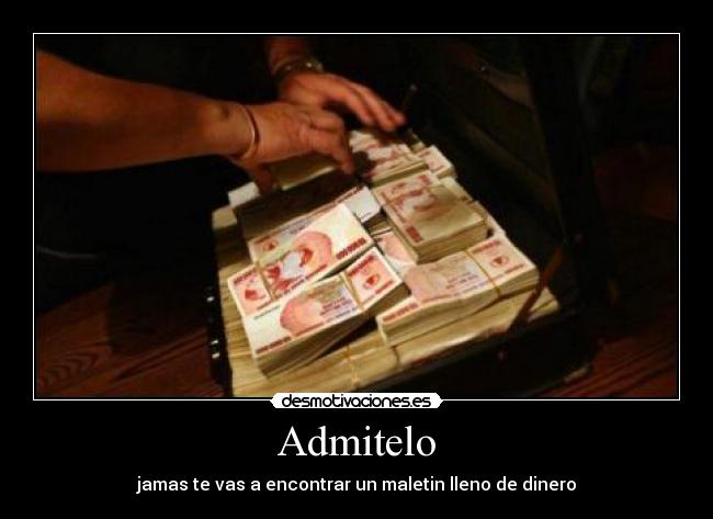 Admitelo - jamas te vas a encontrar un maletin lleno de dinero