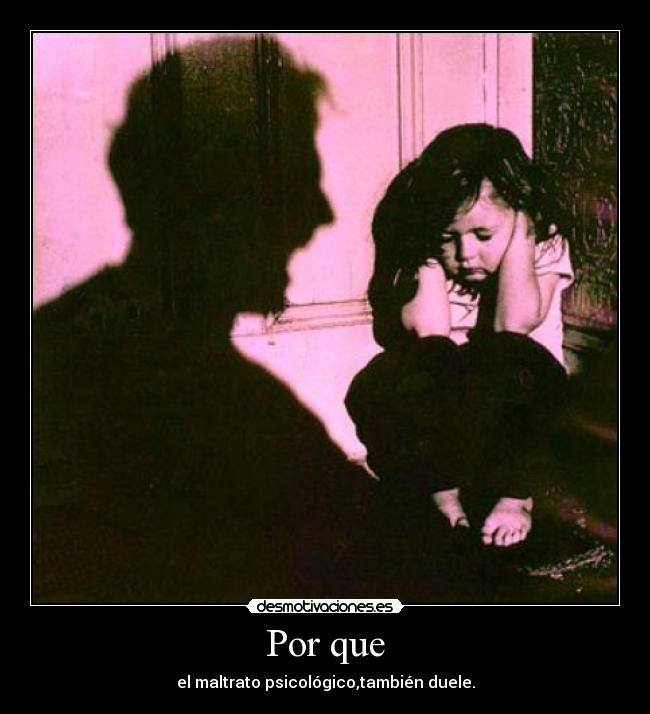 Por que - el maltrato psicológico,también duele.