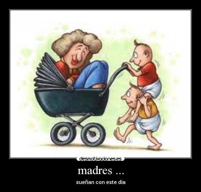 madres ... - sueñan con este día