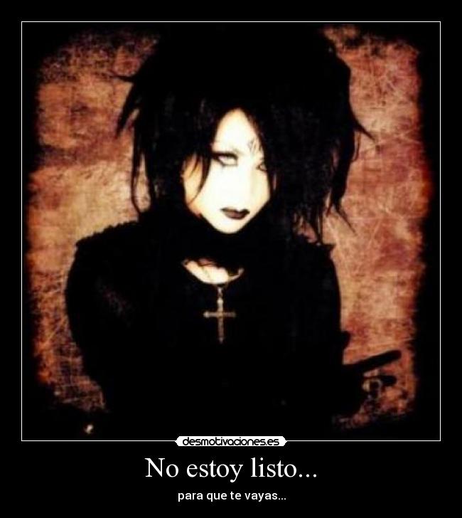 No estoy listo... - para que te vayas...