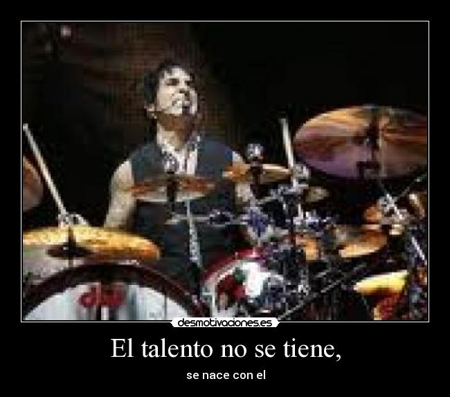 El talento no se tiene, -
