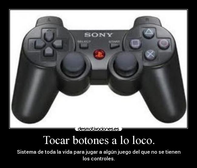 Tocar botones a lo loco. -