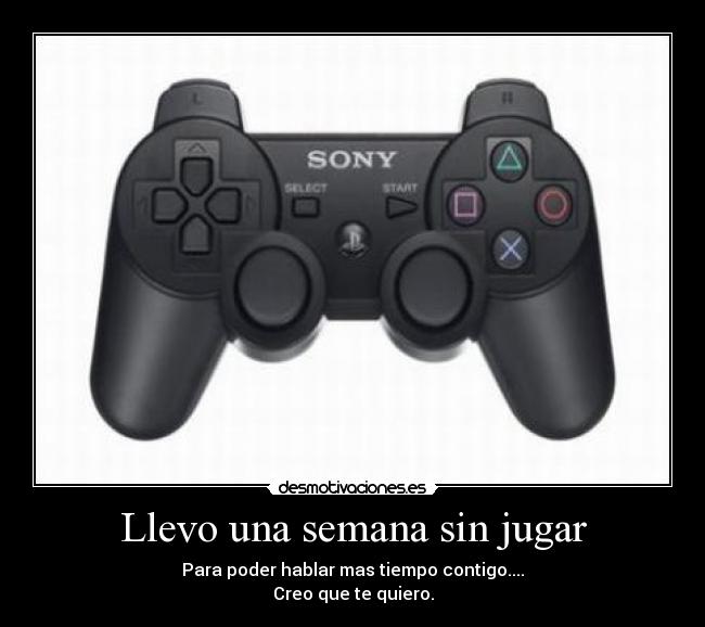 Llevo una semana sin jugar -