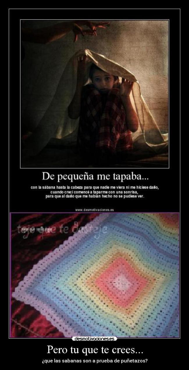 Pero tu que te crees... - ¿que las sabanas son a prueba de puñetazos?