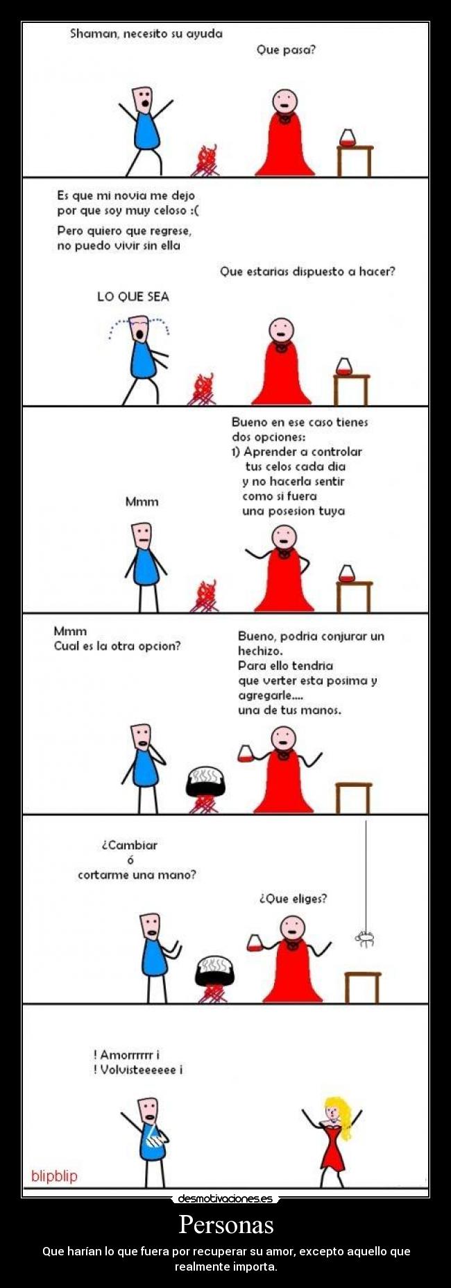 Personas - Que harían lo que fuera por recuperar su amor, excepto aquello que
realmente importa.