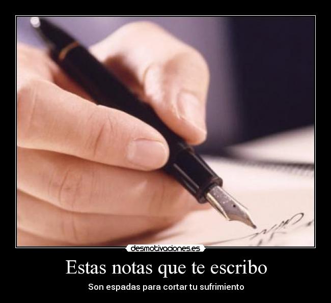 Estas notas que te escribo - Son espadas para cortar tu sufrimiento