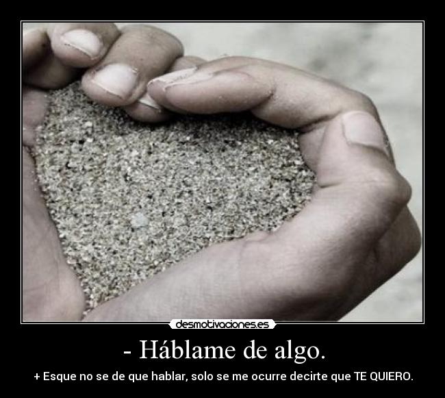 - Háblame de algo. - 