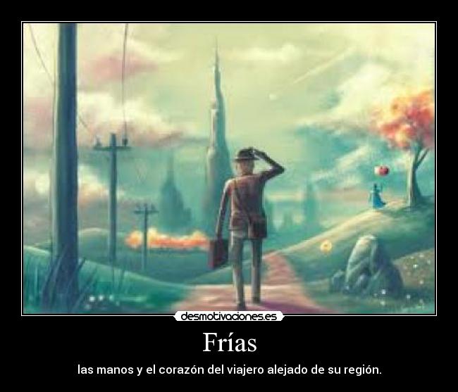 Frías - las manos y el corazón del viajero alejado de su región.