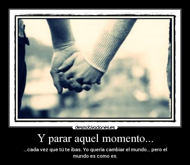 Y parar aquel momento... -