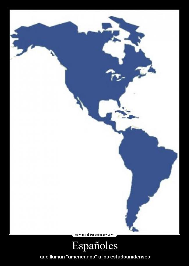 Españoles - que llaman americanos a los estadounidenses